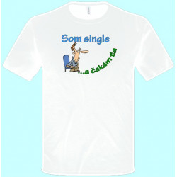 Tričká s potlačou - Som single a čakám ťa (pánske tričko)