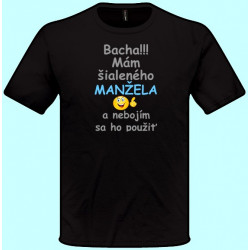 Tričká s potlačou - Bacha Mám šialeného manžela a nebojím sa ho použiť (pánske tričko)