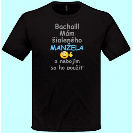 Tričká s potlačou - Bacha Mám šialeného manžela a nebojím sa ho použiť (pánske tričko)